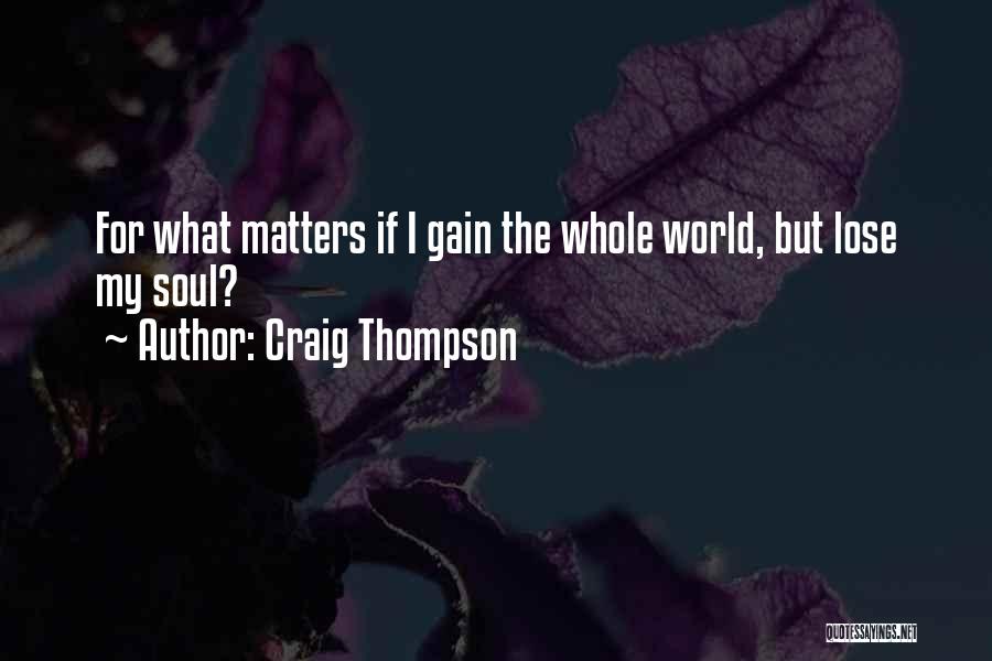 Craig Thompson Quotes: For What Matters If I Gain The Whole World, But Lose My Soul?