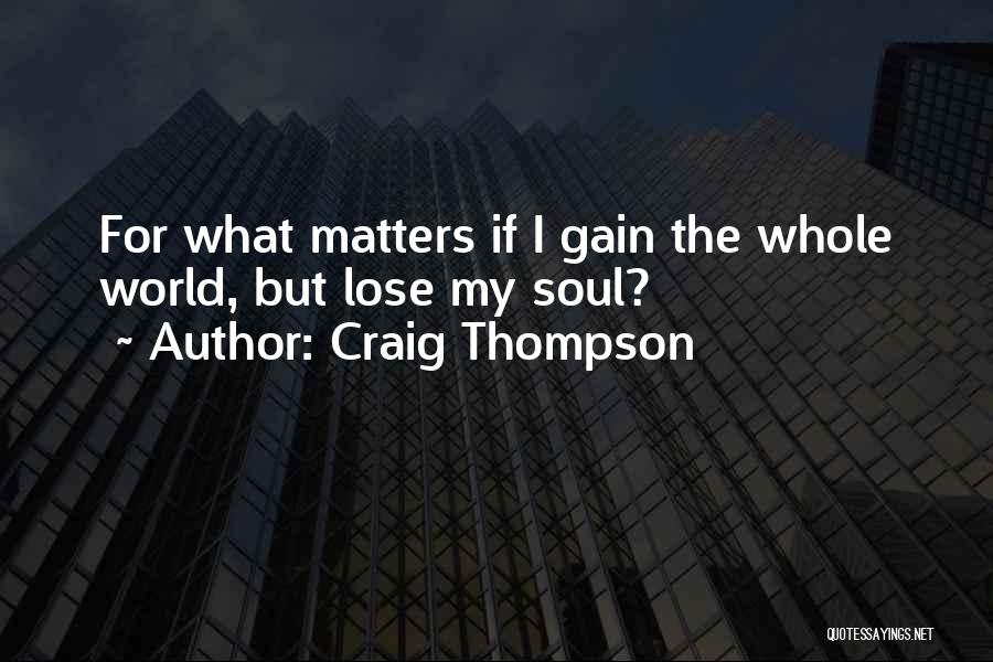 Craig Thompson Quotes: For What Matters If I Gain The Whole World, But Lose My Soul?