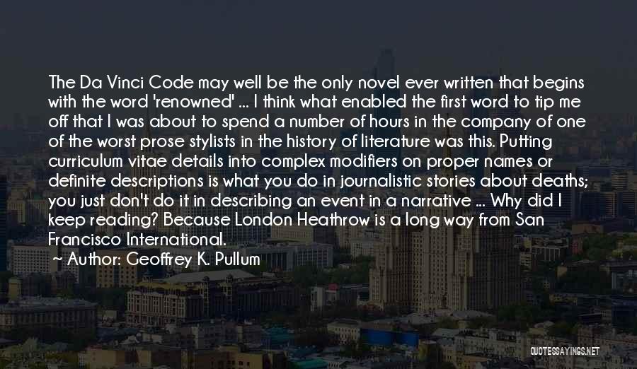 Geoffrey K. Pullum Quotes: The Da Vinci Code May Well Be The Only Novel Ever Written That Begins With The Word 'renowned' ... I