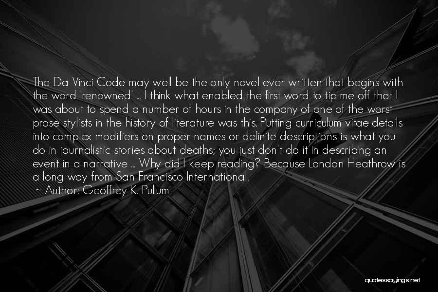 Geoffrey K. Pullum Quotes: The Da Vinci Code May Well Be The Only Novel Ever Written That Begins With The Word 'renowned' ... I