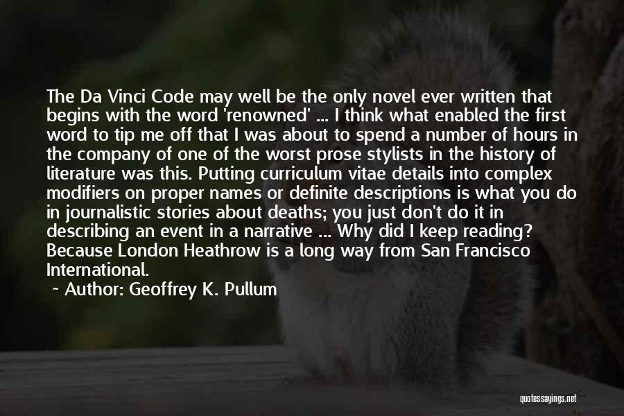 Geoffrey K. Pullum Quotes: The Da Vinci Code May Well Be The Only Novel Ever Written That Begins With The Word 'renowned' ... I