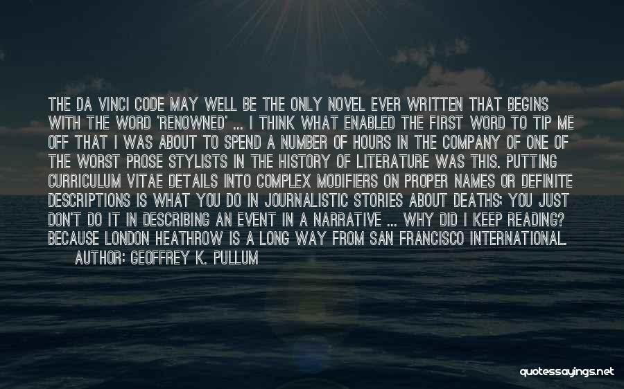 Geoffrey K. Pullum Quotes: The Da Vinci Code May Well Be The Only Novel Ever Written That Begins With The Word 'renowned' ... I