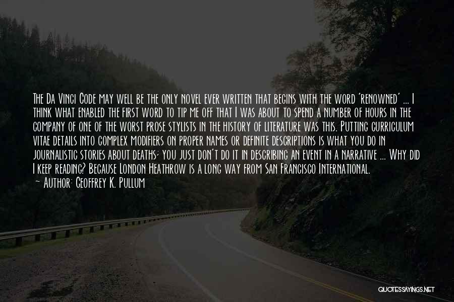 Geoffrey K. Pullum Quotes: The Da Vinci Code May Well Be The Only Novel Ever Written That Begins With The Word 'renowned' ... I