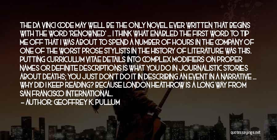 Geoffrey K. Pullum Quotes: The Da Vinci Code May Well Be The Only Novel Ever Written That Begins With The Word 'renowned' ... I