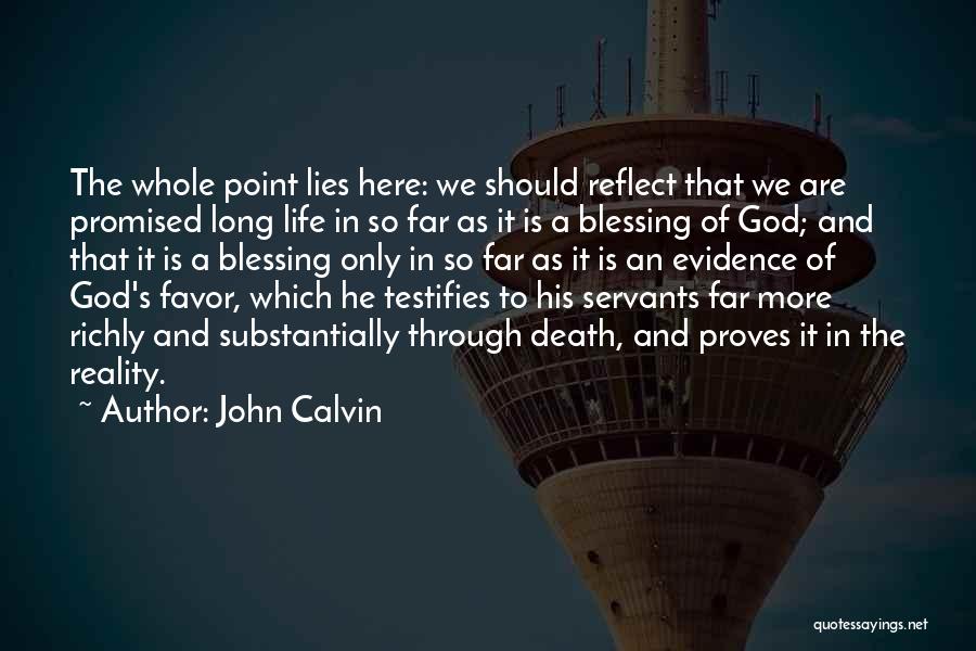 John Calvin Quotes: The Whole Point Lies Here: We Should Reflect That We Are Promised Long Life In So Far As It Is