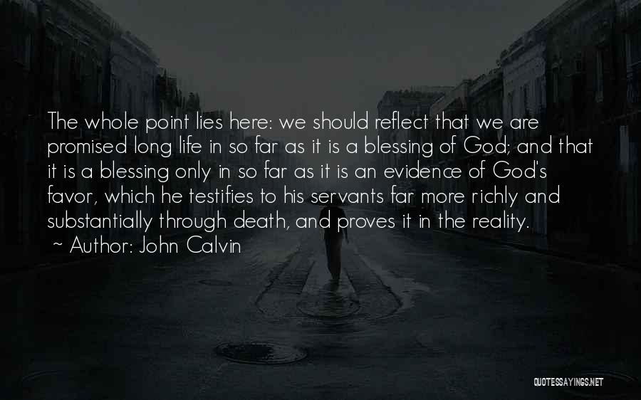 John Calvin Quotes: The Whole Point Lies Here: We Should Reflect That We Are Promised Long Life In So Far As It Is