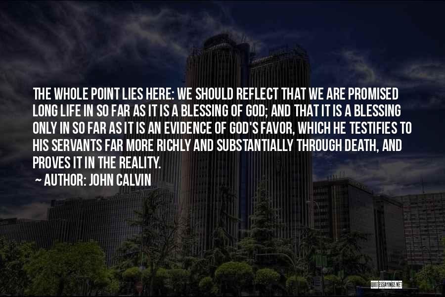 John Calvin Quotes: The Whole Point Lies Here: We Should Reflect That We Are Promised Long Life In So Far As It Is
