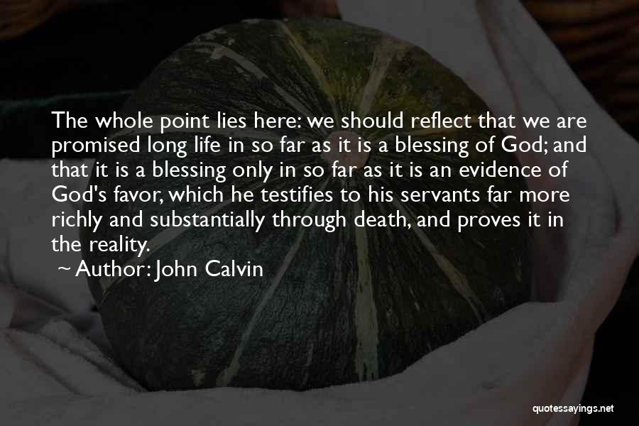 John Calvin Quotes: The Whole Point Lies Here: We Should Reflect That We Are Promised Long Life In So Far As It Is