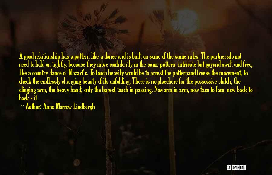 Anne Morrow Lindbergh Quotes: A Good Relationship Has A Pattern Like A Dance And Is Built On Some Of The Same Rules. The Partnersdo