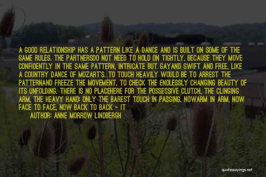 Anne Morrow Lindbergh Quotes: A Good Relationship Has A Pattern Like A Dance And Is Built On Some Of The Same Rules. The Partnersdo