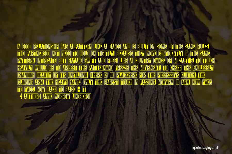 Anne Morrow Lindbergh Quotes: A Good Relationship Has A Pattern Like A Dance And Is Built On Some Of The Same Rules. The Partnersdo