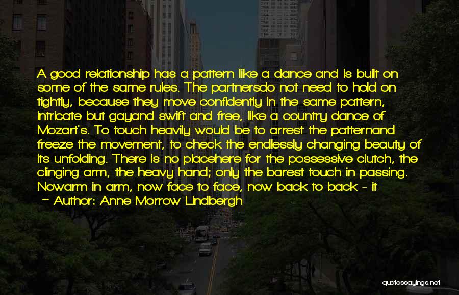 Anne Morrow Lindbergh Quotes: A Good Relationship Has A Pattern Like A Dance And Is Built On Some Of The Same Rules. The Partnersdo