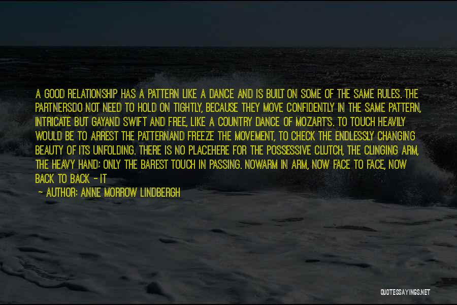 Anne Morrow Lindbergh Quotes: A Good Relationship Has A Pattern Like A Dance And Is Built On Some Of The Same Rules. The Partnersdo