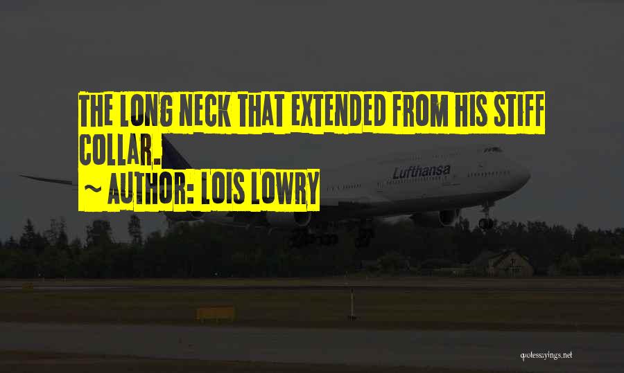 Lois Lowry Quotes: The Long Neck That Extended From His Stiff Collar.