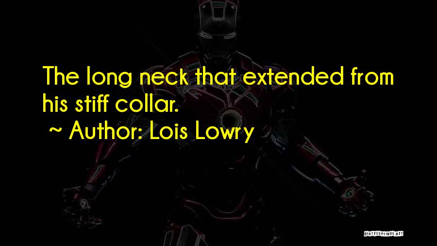 Lois Lowry Quotes: The Long Neck That Extended From His Stiff Collar.