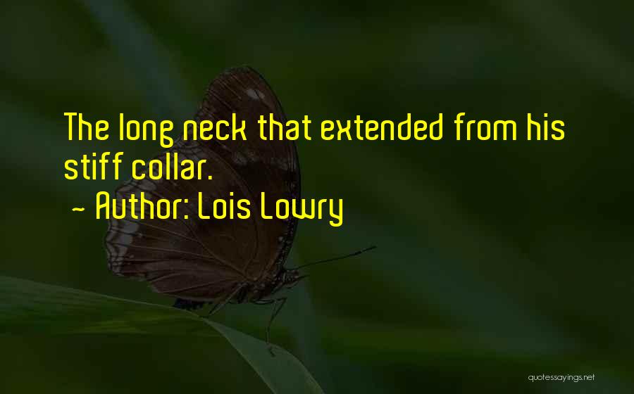 Lois Lowry Quotes: The Long Neck That Extended From His Stiff Collar.