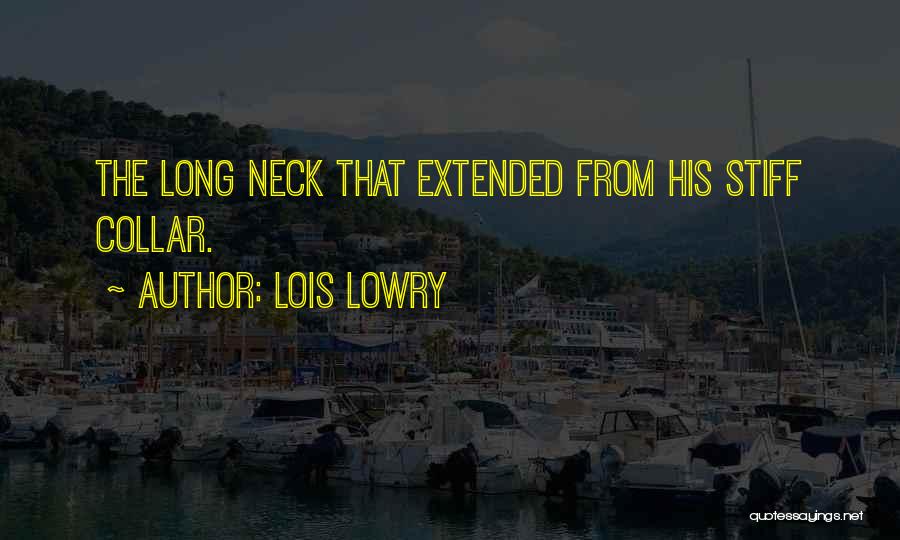 Lois Lowry Quotes: The Long Neck That Extended From His Stiff Collar.