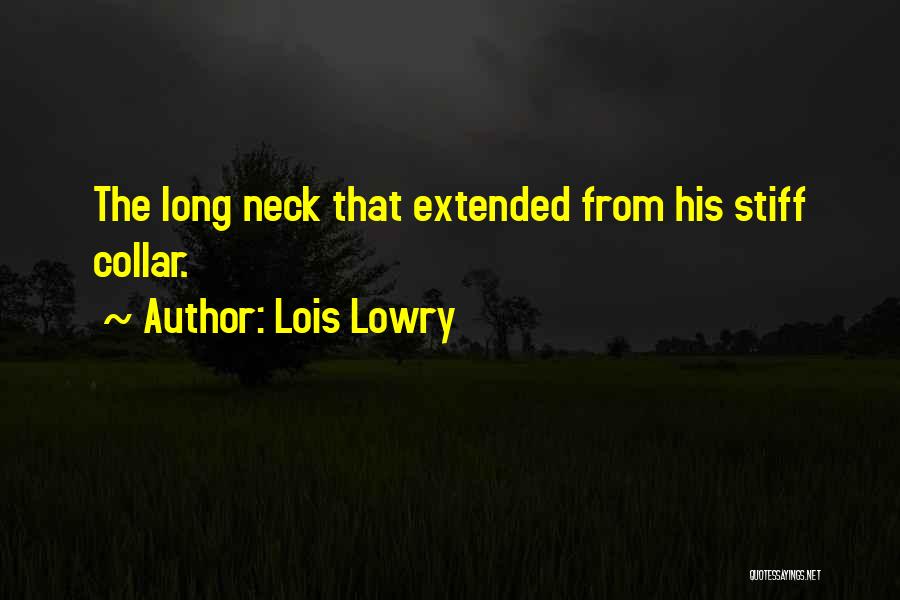 Lois Lowry Quotes: The Long Neck That Extended From His Stiff Collar.