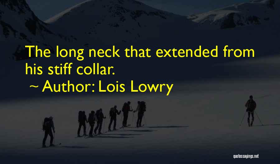Lois Lowry Quotes: The Long Neck That Extended From His Stiff Collar.