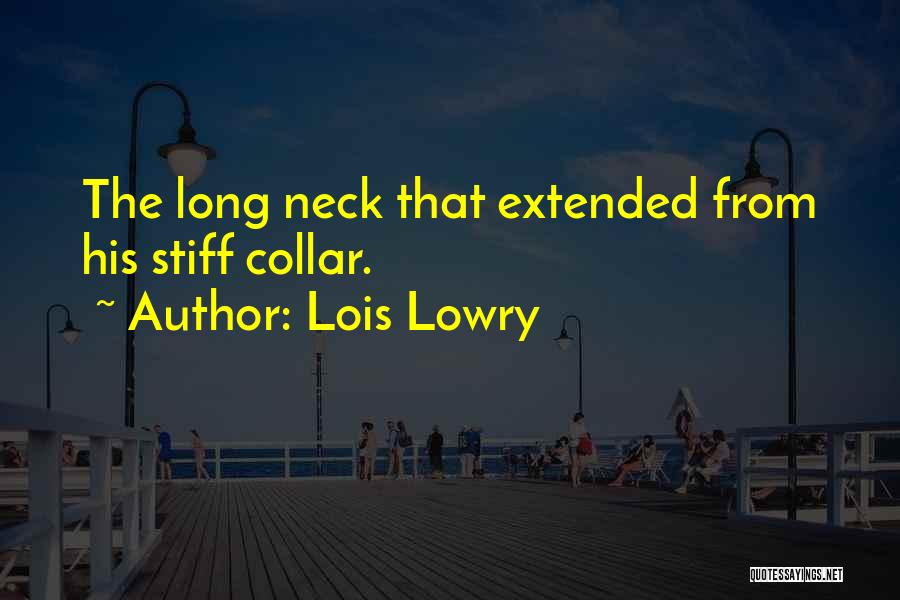 Lois Lowry Quotes: The Long Neck That Extended From His Stiff Collar.