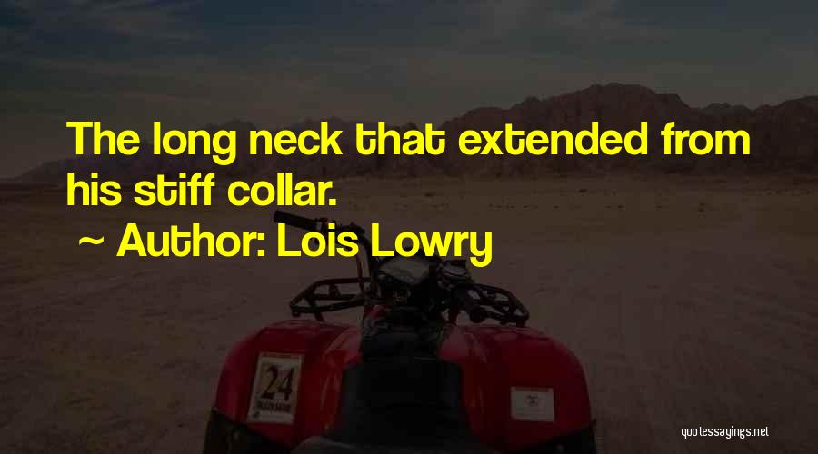 Lois Lowry Quotes: The Long Neck That Extended From His Stiff Collar.