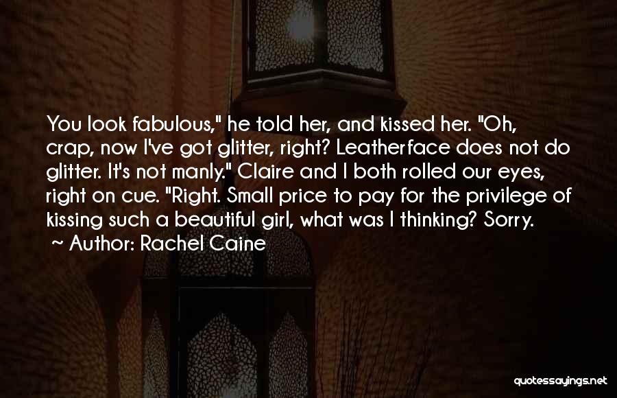 Rachel Caine Quotes: You Look Fabulous, He Told Her, And Kissed Her. Oh, Crap, Now I've Got Glitter, Right? Leatherface Does Not Do