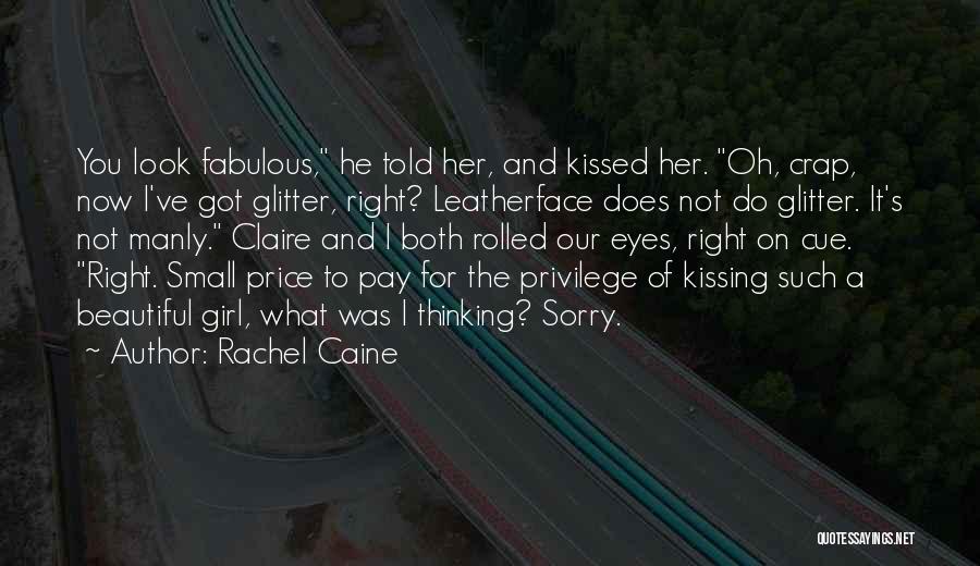 Rachel Caine Quotes: You Look Fabulous, He Told Her, And Kissed Her. Oh, Crap, Now I've Got Glitter, Right? Leatherface Does Not Do