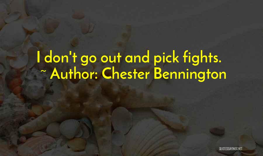 Chester Bennington Quotes: I Don't Go Out And Pick Fights.