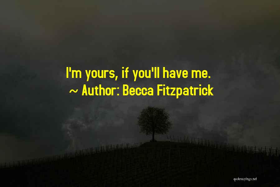 Becca Fitzpatrick Quotes: I'm Yours, If You'll Have Me.