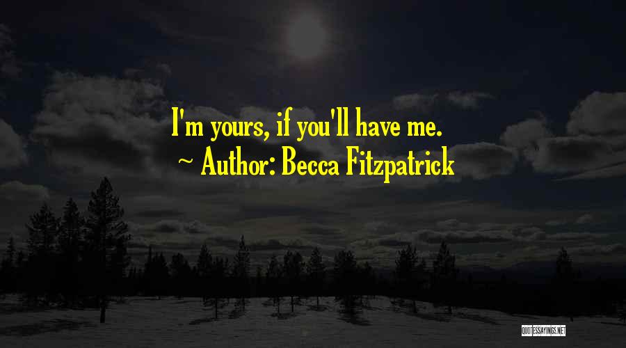 Becca Fitzpatrick Quotes: I'm Yours, If You'll Have Me.