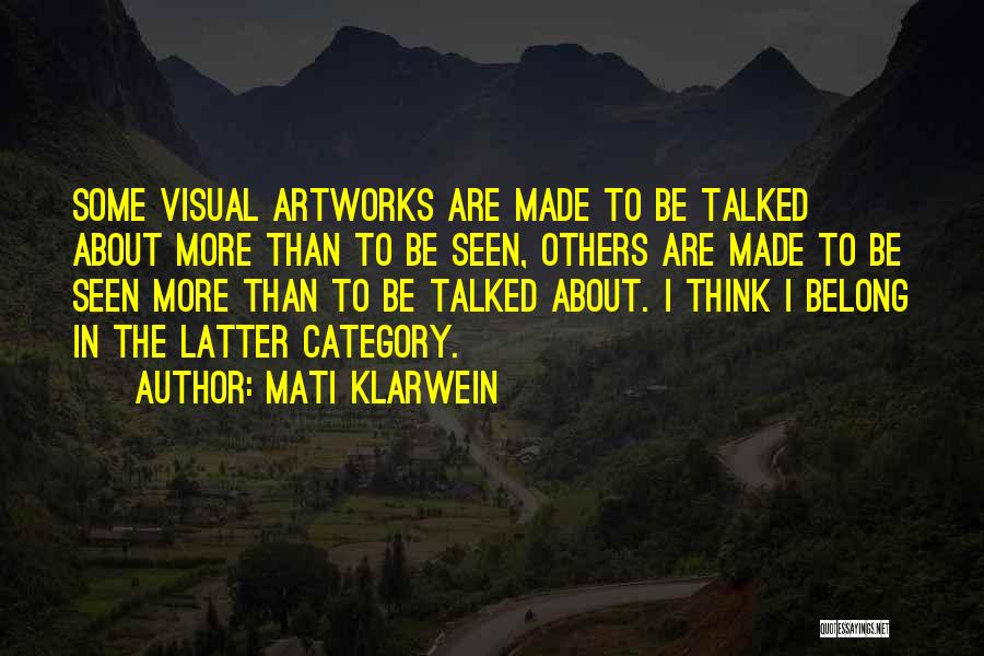 Mati Klarwein Quotes: Some Visual Artworks Are Made To Be Talked About More Than To Be Seen, Others Are Made To Be Seen