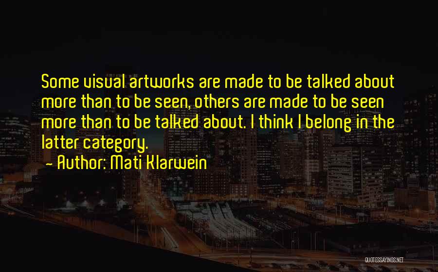 Mati Klarwein Quotes: Some Visual Artworks Are Made To Be Talked About More Than To Be Seen, Others Are Made To Be Seen