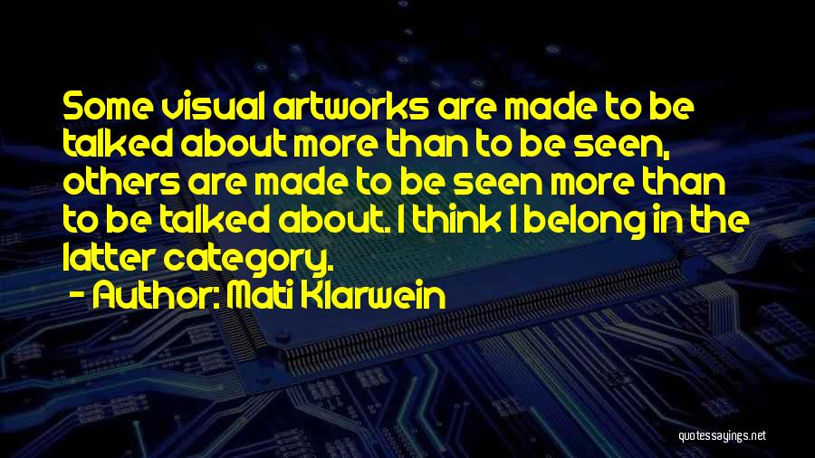 Mati Klarwein Quotes: Some Visual Artworks Are Made To Be Talked About More Than To Be Seen, Others Are Made To Be Seen
