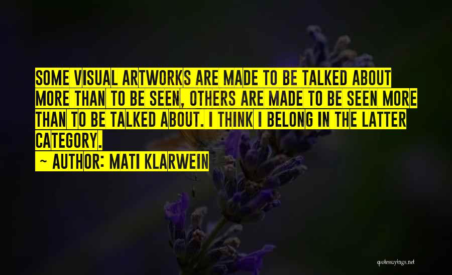 Mati Klarwein Quotes: Some Visual Artworks Are Made To Be Talked About More Than To Be Seen, Others Are Made To Be Seen