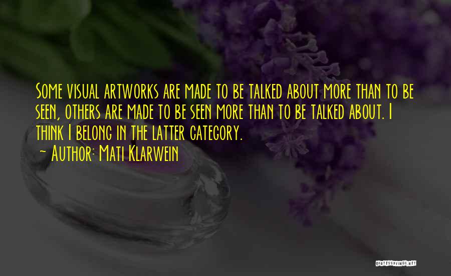 Mati Klarwein Quotes: Some Visual Artworks Are Made To Be Talked About More Than To Be Seen, Others Are Made To Be Seen