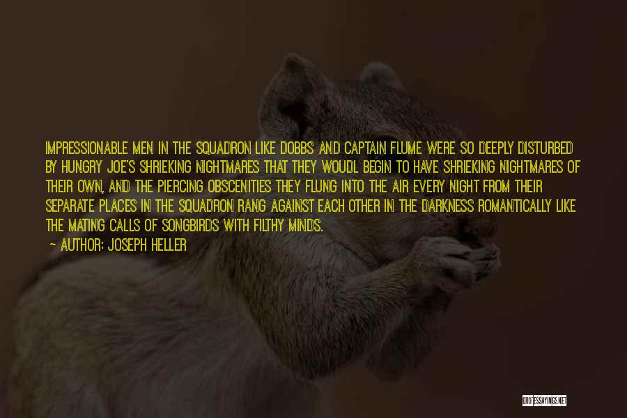 Joseph Heller Quotes: Impressionable Men In The Squadron Like Dobbs And Captain Flume Were So Deeply Disturbed By Hungry Joe's Shrieking Nightmares That