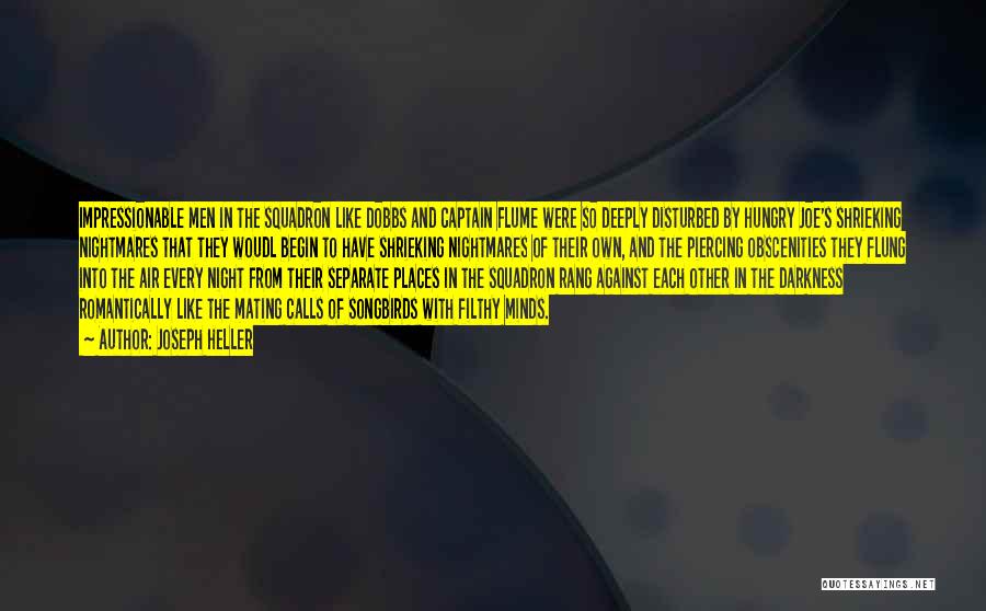 Joseph Heller Quotes: Impressionable Men In The Squadron Like Dobbs And Captain Flume Were So Deeply Disturbed By Hungry Joe's Shrieking Nightmares That