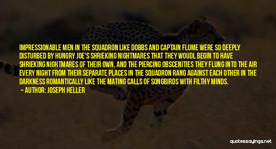 Joseph Heller Quotes: Impressionable Men In The Squadron Like Dobbs And Captain Flume Were So Deeply Disturbed By Hungry Joe's Shrieking Nightmares That