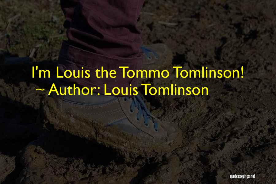 Louis Tomlinson Quotes: I'm Louis The Tommo Tomlinson!