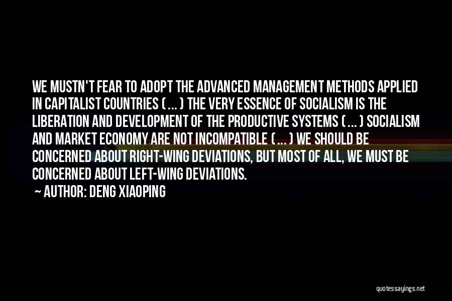 Deng Xiaoping Quotes: We Mustn't Fear To Adopt The Advanced Management Methods Applied In Capitalist Countries ( ... ) The Very Essence Of