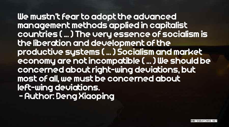 Deng Xiaoping Quotes: We Mustn't Fear To Adopt The Advanced Management Methods Applied In Capitalist Countries ( ... ) The Very Essence Of