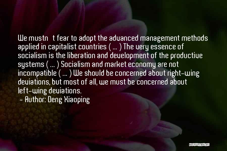 Deng Xiaoping Quotes: We Mustn't Fear To Adopt The Advanced Management Methods Applied In Capitalist Countries ( ... ) The Very Essence Of