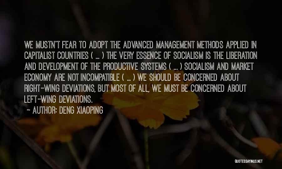 Deng Xiaoping Quotes: We Mustn't Fear To Adopt The Advanced Management Methods Applied In Capitalist Countries ( ... ) The Very Essence Of