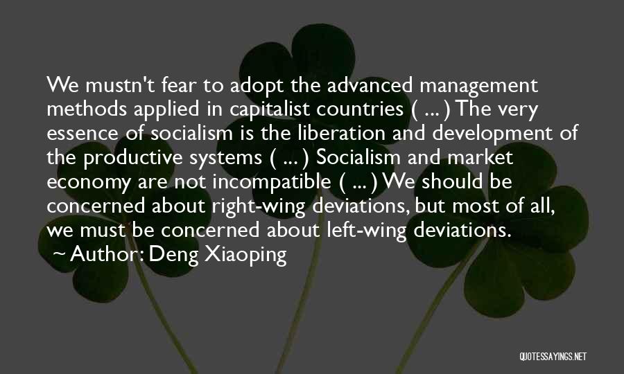 Deng Xiaoping Quotes: We Mustn't Fear To Adopt The Advanced Management Methods Applied In Capitalist Countries ( ... ) The Very Essence Of