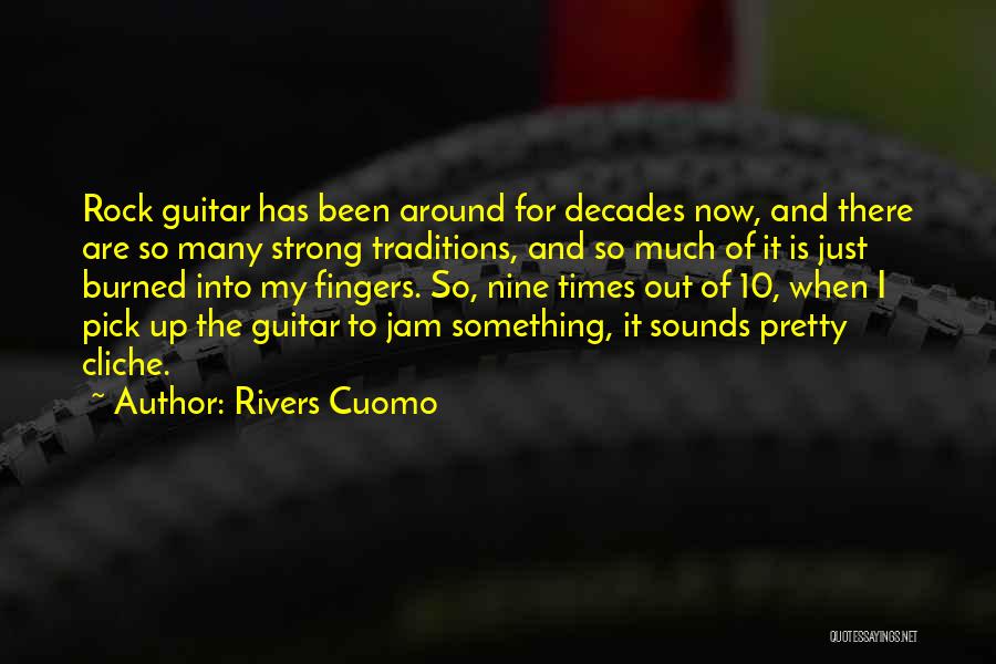 Rivers Cuomo Quotes: Rock Guitar Has Been Around For Decades Now, And There Are So Many Strong Traditions, And So Much Of It