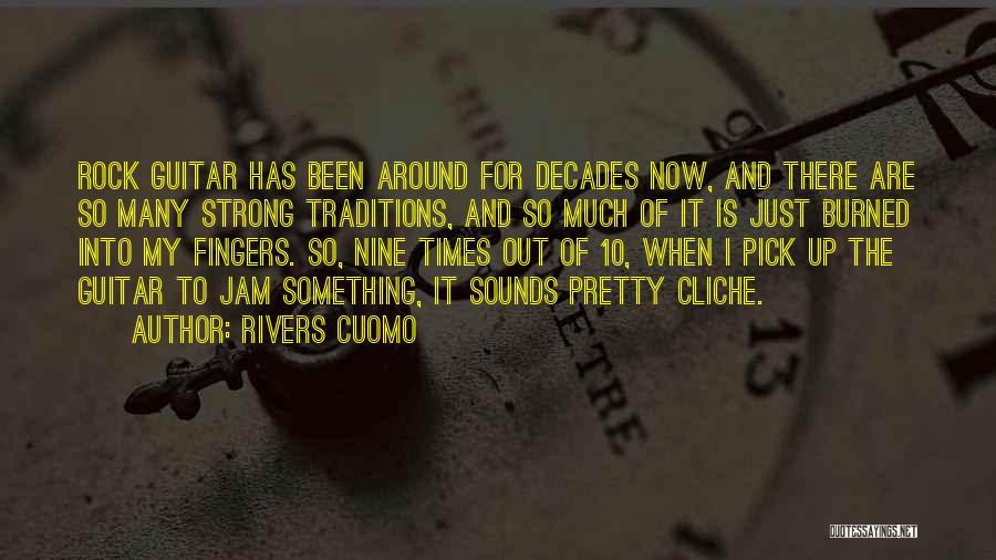 Rivers Cuomo Quotes: Rock Guitar Has Been Around For Decades Now, And There Are So Many Strong Traditions, And So Much Of It