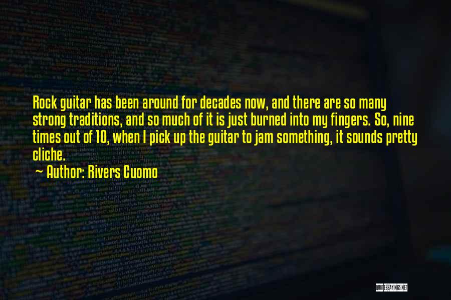 Rivers Cuomo Quotes: Rock Guitar Has Been Around For Decades Now, And There Are So Many Strong Traditions, And So Much Of It