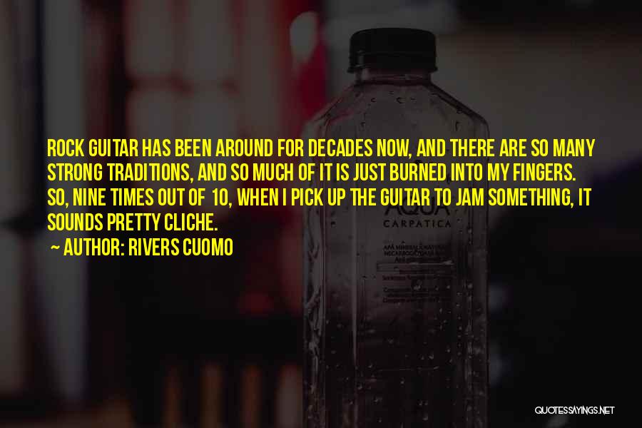 Rivers Cuomo Quotes: Rock Guitar Has Been Around For Decades Now, And There Are So Many Strong Traditions, And So Much Of It