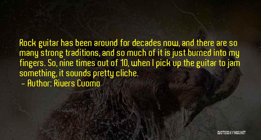 Rivers Cuomo Quotes: Rock Guitar Has Been Around For Decades Now, And There Are So Many Strong Traditions, And So Much Of It