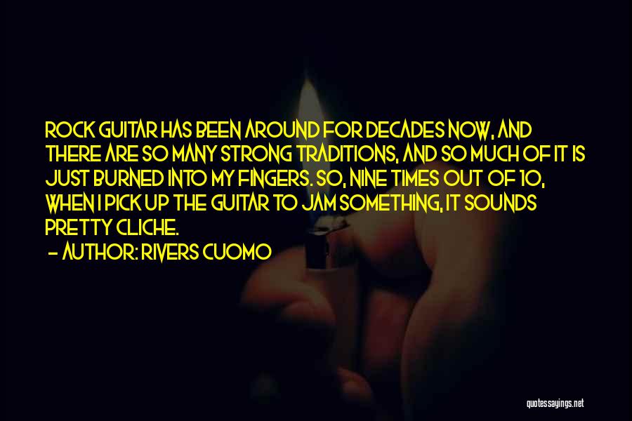 Rivers Cuomo Quotes: Rock Guitar Has Been Around For Decades Now, And There Are So Many Strong Traditions, And So Much Of It